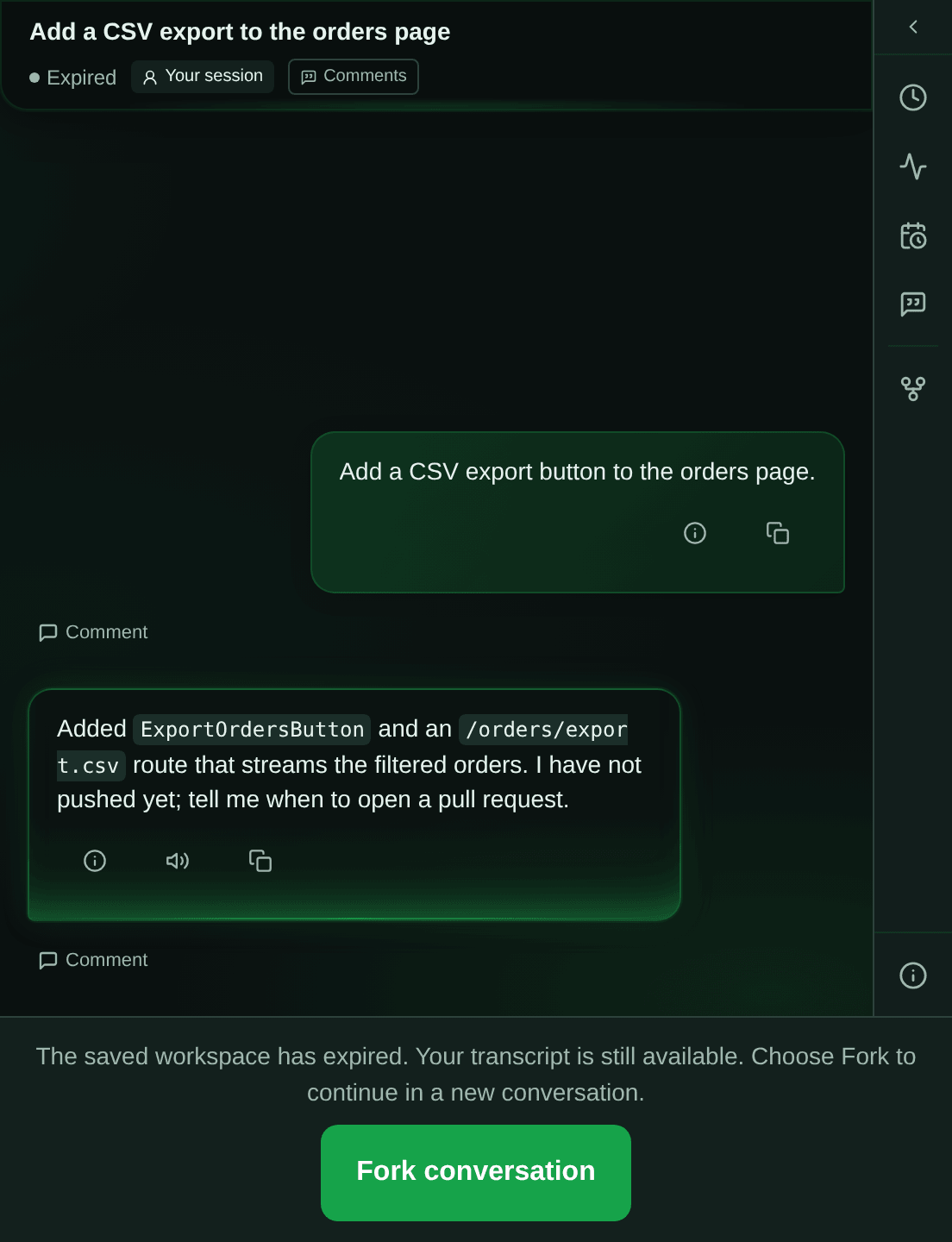 A chat titled "Add a CSV export to the orders page" whose header reads "Expired". The transcript is still there: the user asked for a CSV export button, and the agent replied that it added the button and an export route but had not pushed yet. Where the message box would be, a footer reads "The saved workspace has expired. Your transcript is still available. Choose Fork to continue in a new conversation.", above a green "Fork conversation" button.